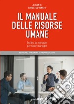 Il manuale delle risorse umane. Scritto da manager per futuri manager libro