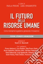 Il futuro delle risorse umane. Come innovarne la gestione generando innovazione