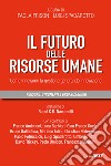 Il futuro delle risorse umane. Come innovarne la gestione generando innovazione libro