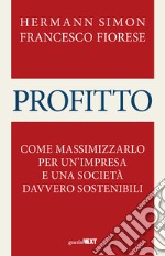 Profitto. Come massimizzarlo per un'impresa e una società davvero sostenibili