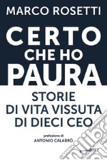 Certo che ho paura. Storie di vita vissuta di dieci CEO libro