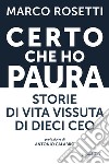 Certo che ho paura. Storie di vita vissuta di dieci CEO libro