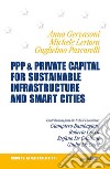PPP & private capital for sustainable infrastructure and smart cities. Ediz. italiana e inglese libro