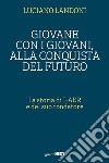 Giovane con i giovani, alla conquista del futuro. La storia di I-AER e del suo fondatore libro di Landoni Luciano