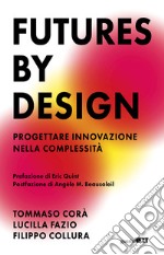 Futures by design. Progettare innovazione nella complessità