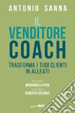 Il venditore coach. Trasforma i tuoi clienti in alleati libro