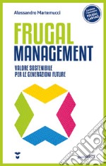 Frugal management. Valore sostenibile per le generazioni future libro