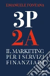 3P 2A. Il marketing per i servizi finanziari libro di Fontana Emanuele