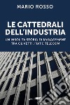 Le cattedrali dell'industria. Un'insolita storia di management tra Olivetti, Fiat e Telecom libro
