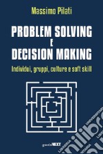 Problem solving e decision making. Individui, gruppi, culture e soft skill