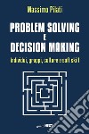 Problem solving e decision making. Individui, gruppi, culture e soft skill libro