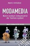 Modamedia. Nuovi scenari comunicativi del fashion system. Società, comunicazione e impresa libro di Ferraresi Mauro