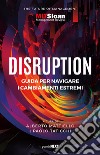 Disruption. Guida per navigare i cambiamenti estremi libro