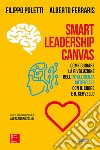 Smart Leadership Canvas. Come guidare la rivoluzione dell'intelligenza artificiale con il cuore e il cervello libro