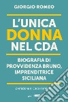 L'unica donna nel Cda. Biografia di Provvidenza Bruno, imprenditrice siciliana libro