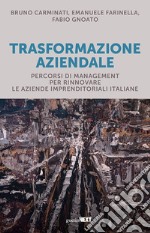 Trasformazione aziendale. Percorsi di management per rinnovare le aziende imprenditoriali italiane libro