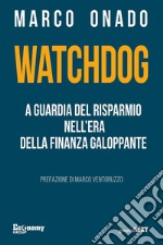 Watchdog. A guardia del risparmio nell'era della finanza galoppante libro