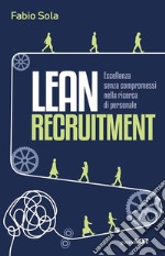 Lean Recruitment. Eccellenza senza compromessi nella ricerca di personale