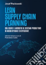 Lean supply chain planning. Collegare il mercato al sistema produttivo in modo efficace ed efficiente