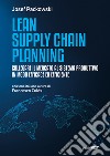 Lean supply chain planning. Collegare il mercato al sistema produttivo in modo efficace ed efficiente libro