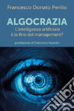 Algocrazia. L'intelligenza artificiale è la fine del mangement?