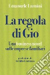 La regola di Gio. Una business novel sulle imprese familiari libro