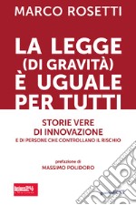 La legge (di gravità) è uguale per tutti. Storie vere di innovazione e di persone che controllano il rischio libro