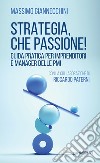 Strategia, che passione! Guida pratica per imprenditori e manager delle PMI libro