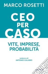 CEO per caso. Vite, imprese, probabilità libro