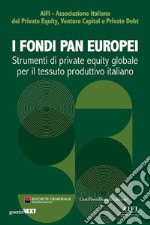 I fondi paneuropei. Strumenti di private equity globale per il tessuto produttivo italiano libro