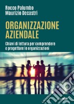 Organizzazione aziendale. Chiavi di lettura per comprendere e progettare le organizzazioni