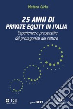 25 anni di private equity in Italia. Esperienze e prospettive dei protagonisti del settore libro