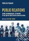 Public relations. Teoria, metodologia e strumenti di una professione della comunicazione libro di Vignati Fabrizio