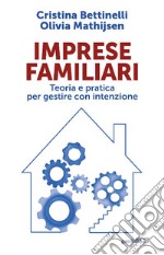 Imprese familiari. Teoria e pratica per gestire con intenzione libro