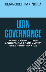 Lean Governance. Persone, progettazione organizzativa e cambiamento nelle fabbriche snelle libro