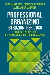 Professional organizing. Istruzioni per l'uso libro