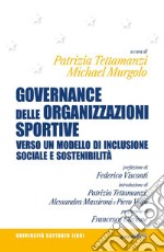 Governance delle organizzazioni sportive. Verso un modello di inclusione sociale e sostenibilità libro