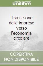 Transizione delle imprese verso l'economia circolare libro