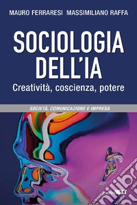 Sociologia dell'IA. Creatività, coscienza, potere libro
