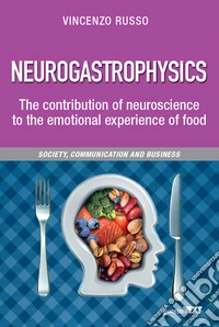 Neurogastrophysics. The contribution of neuroscience to the emotional experience of food libro