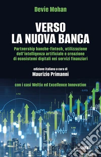 Verso la nuova banca. Partnership banche-fintech utilizzazione dell'intelligenza artificiale e creazione di ecosistemi digitali nei servizi finanziari
