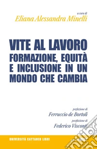 Vite al lavoro. Formazione, equità e inclusione in un mondo che cambia libro