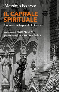 Il capitale spirituale. Un patrimonio per chi fa impresa