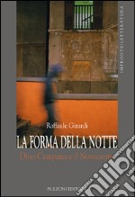 La forma della notte. Dino Campana e il Novecento libro