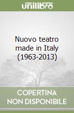 Nuovo teatro made in Italy (1963-2013) libro