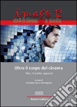 Imago. Studi di cinema e media. Vol. 12: Oltre il corpo del cinema libro