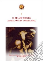 Il Rinascimento a Milano e in Lombardia. Storia e storiografia dell'arte del Rinascimento a Milano e in Lombardia