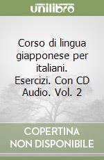 Corso di lingua giapponese per italiani. Esercizi. Con CD Audio. Vol. 2 libro