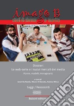 Imago. Studi di cinema e media. Vol. 13: Dossier: le web-serie e i nuovi mercati dei media libro