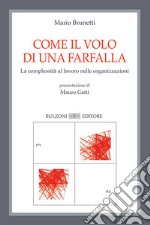 Come il volo di una farfalla. La complessità al lavoro nelle organizzazioni libro